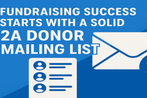 Fundraising success starts with a solid 2A donor mailing list