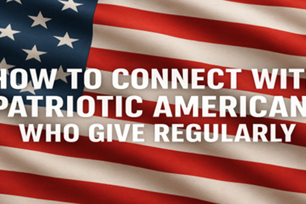 How to connect with patriotic Americans who give regularly